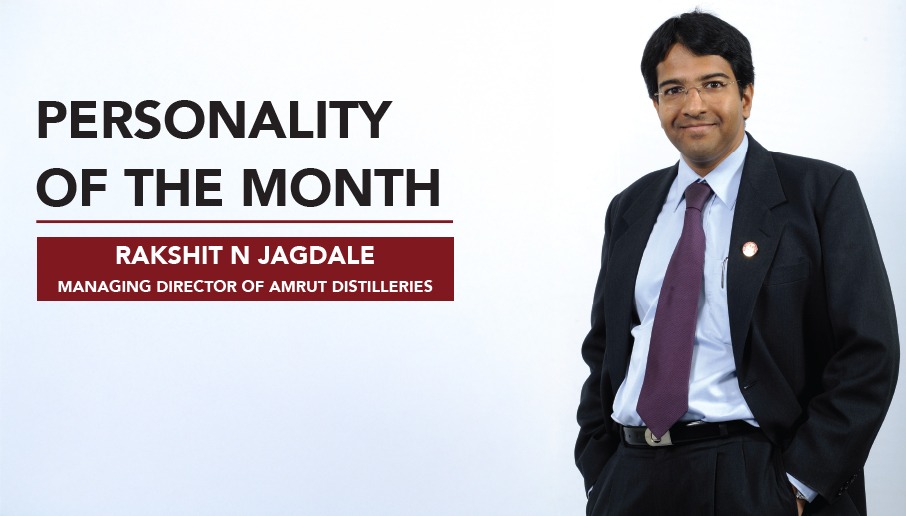 PERSONALITY OF THE MONTH – Mr. Rakshit N Jagdale, MD Amrut Distilleries.