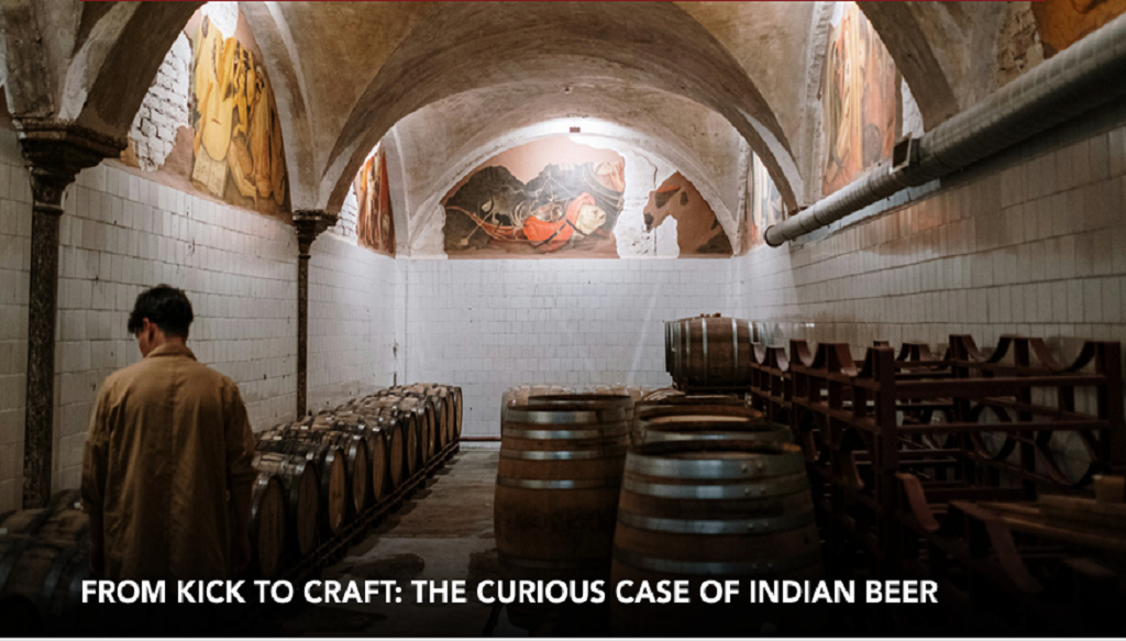 FROM KICK TO CRAFT – THE CURIOUS CASE OF INDIAN BEER BY AJAY JHA