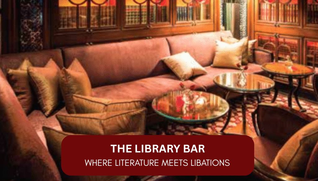 THE LIBRARY BAR, THE LEELA PALACE, NEW DELHI – ART OF MIXOLOGY & LITERATURE BY FEATURE DESK